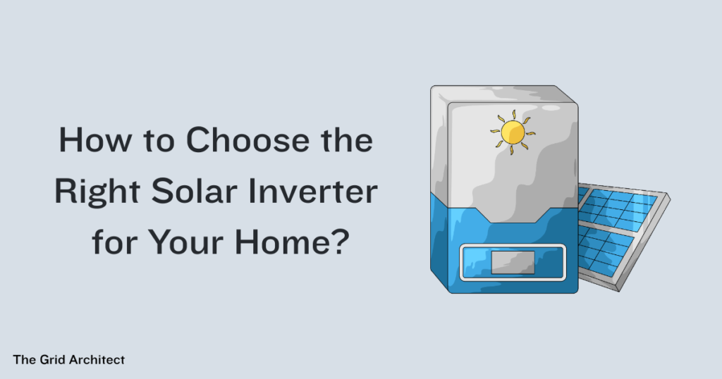 How to Choose the Right Solar Inverter for Your Home